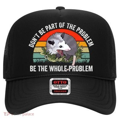 Dont Be Part Of The Problem Be The Problem Possum Funny Hat