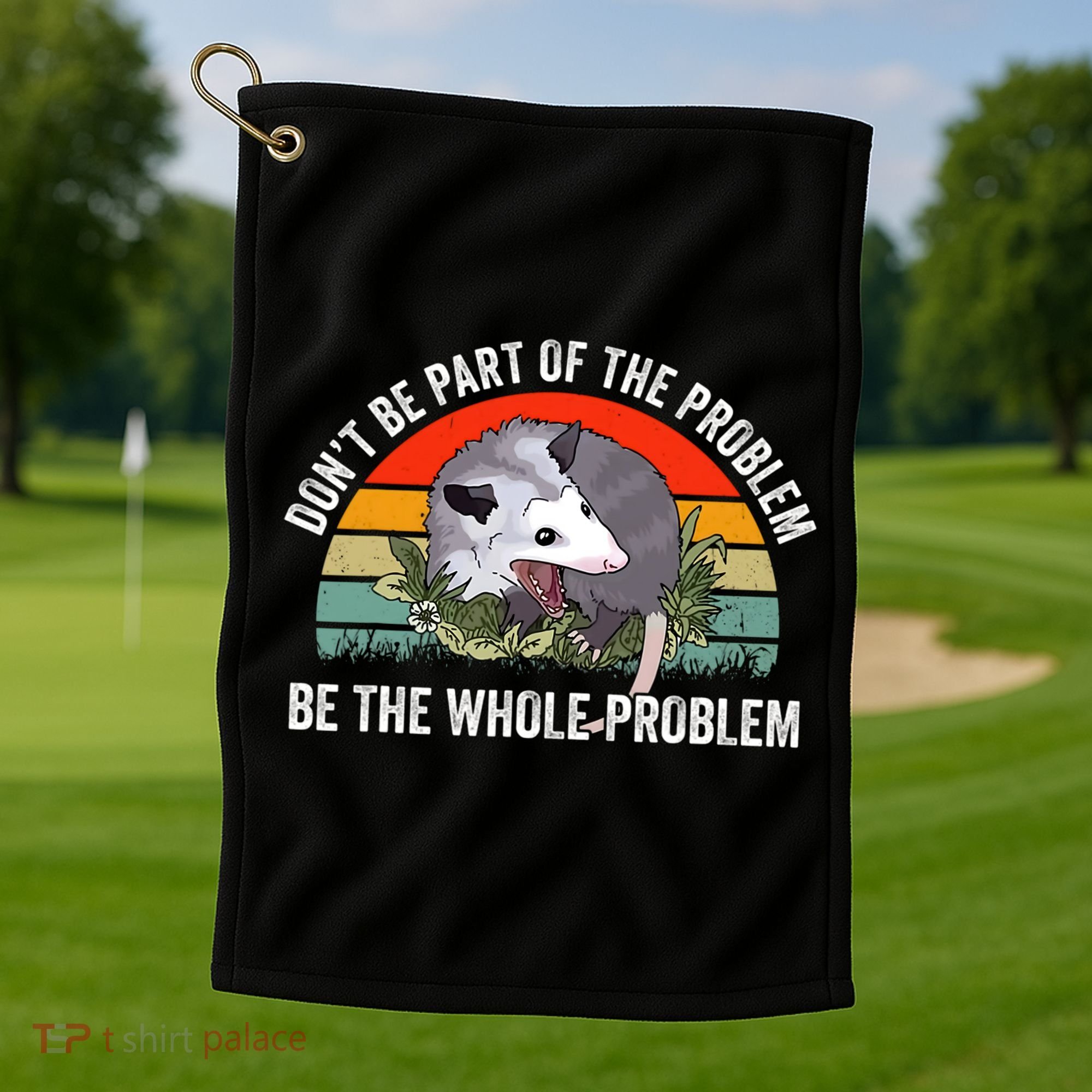 Dont Be Part Of The Problem Be The Problem Possum Funny Golf Towel