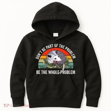 Dont Be Part Of The Problem Be The Problem Possum Funny Kids Hoodie