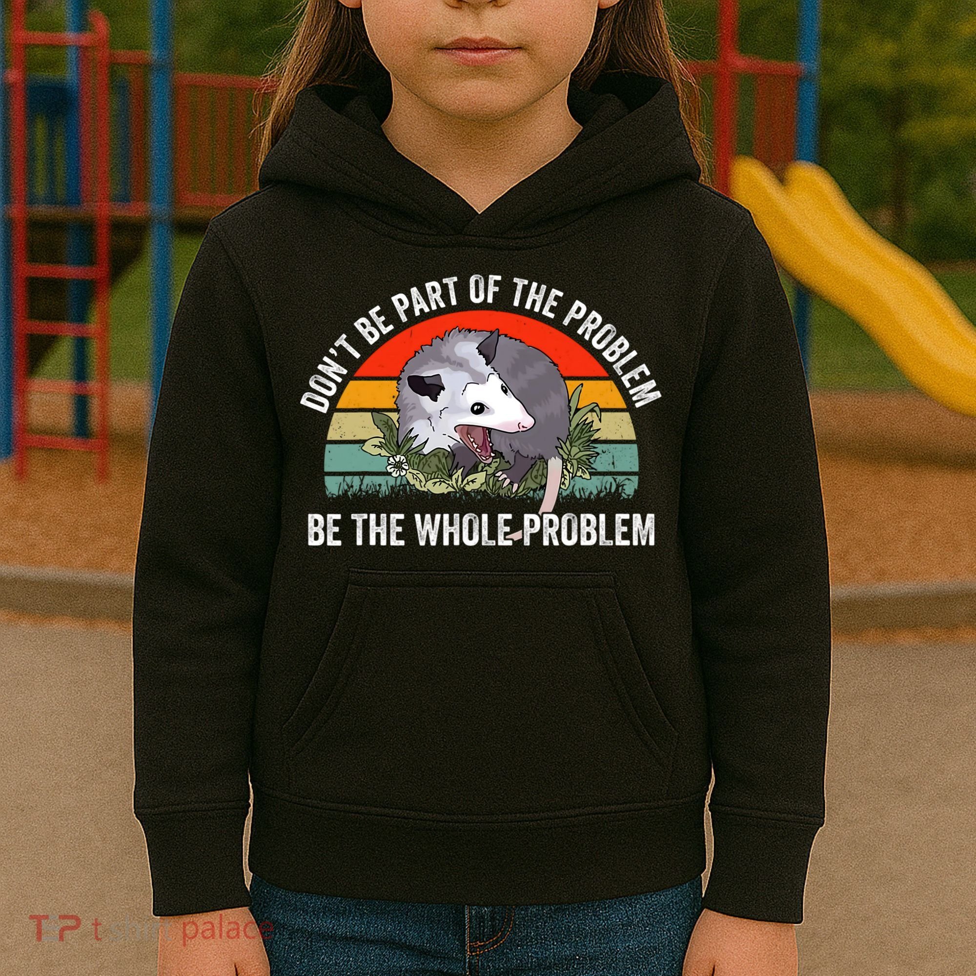 Dont Be Part Of The Problem Be The Problem Possum Funny Kids Hoodie