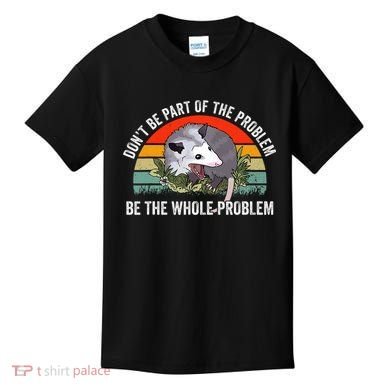 Dont Be Part Of The Problem Be The Problem Possum Funny Kids T-Shirt