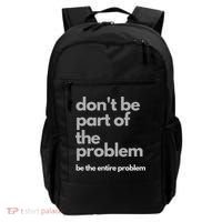 Don't Be Part Of The Problem Be The Entire Problem Funny Backpack thumb 0