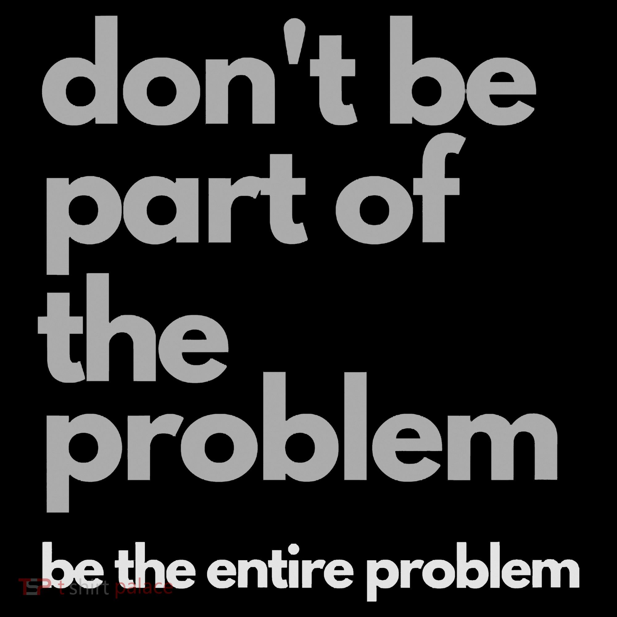 Don't Be Part Of The Problem Be The Entire Problem Funny Backpack