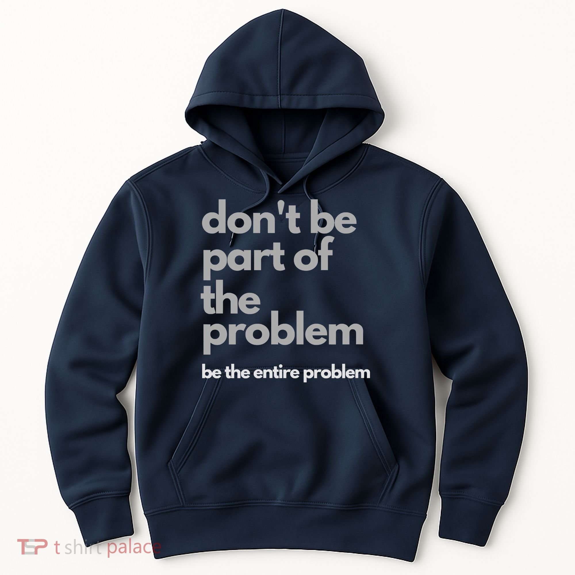 Don't Be Part Of The Problem Be The Entire Problem Funny Hoodie
