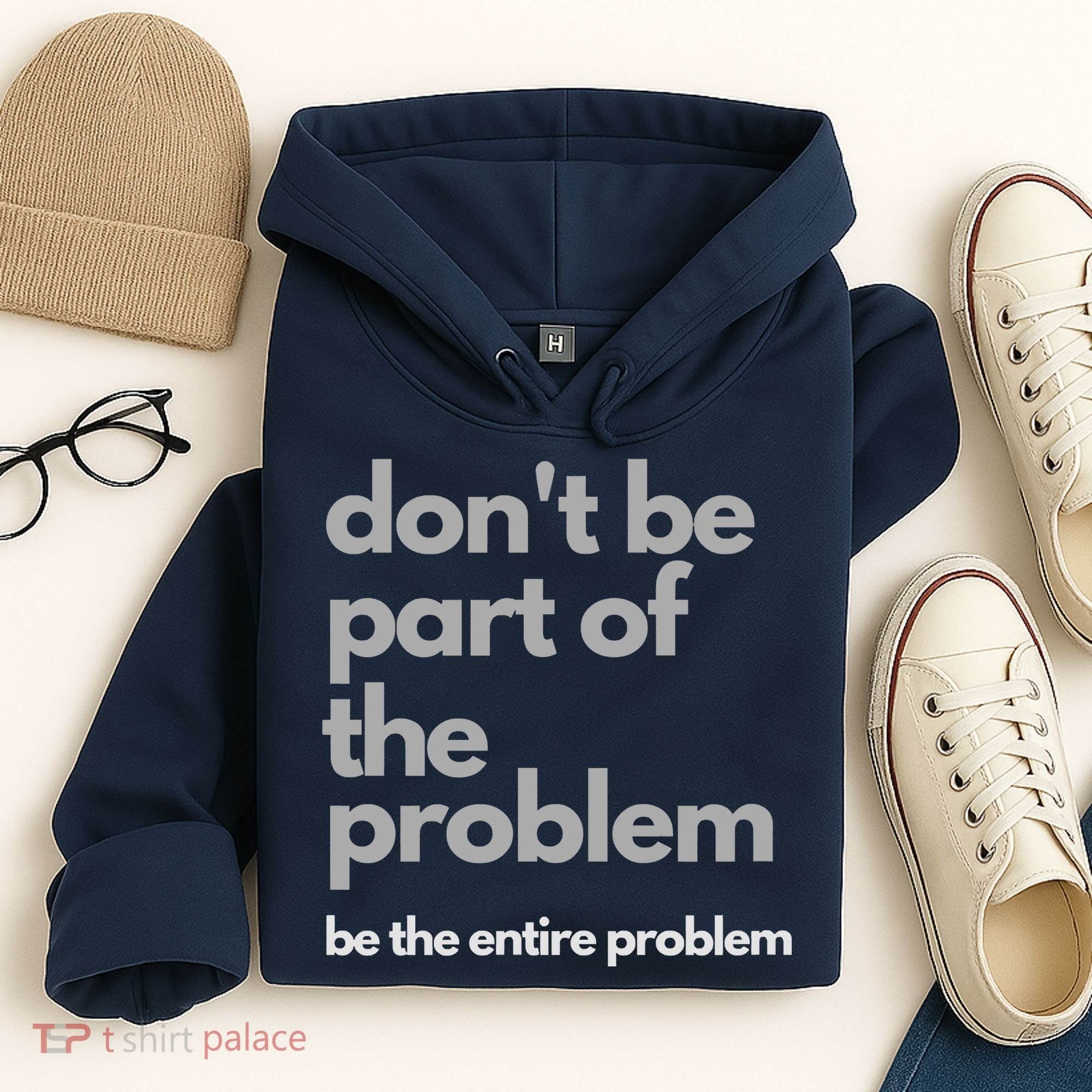 Don't Be Part Of The Problem Be The Entire Problem Funny Hoodie