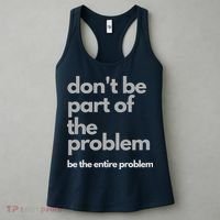 Don't Be Part Of The Problem Be The Entire Problem Funny Women's Tank Top thumb 3