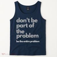 Don't Be Part Of The Problem Be The Entire Problem Funny Tank Top thumb 2