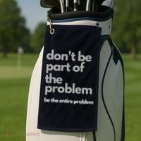 Don't Be Part Of The Problem Be The Entire Problem Funny Golf Towel thumb 2