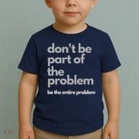 Don't Be Part Of The Problem Be The Entire Problem Funny Toddler T-Shirt thumb 2
