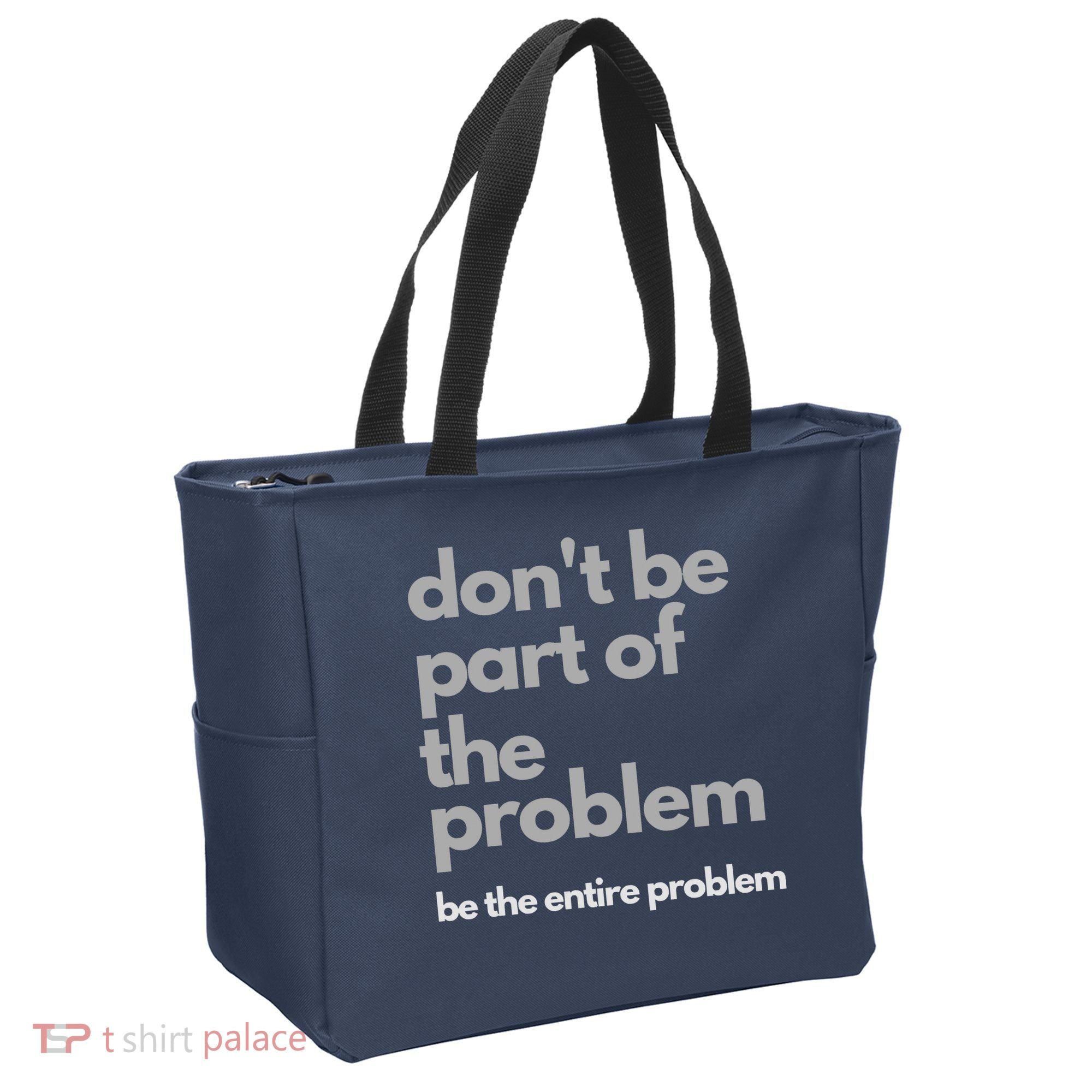 Don't Be Part Of The Problem Be The Entire Problem Funny Tote Bag