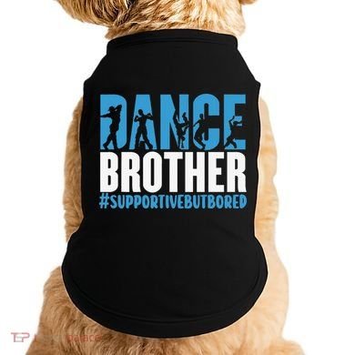 Dance Brother Supportive But Bored Funny Dance Sister Doggie Tank
