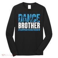 Dance Brother Supportive But Bored Funny Dance Sister Long Sleeve Shirt thumb 0