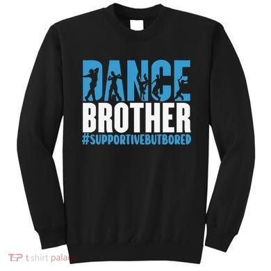 Dance Brother Supportive But Bored Funny Dance Sister Sweatshirt