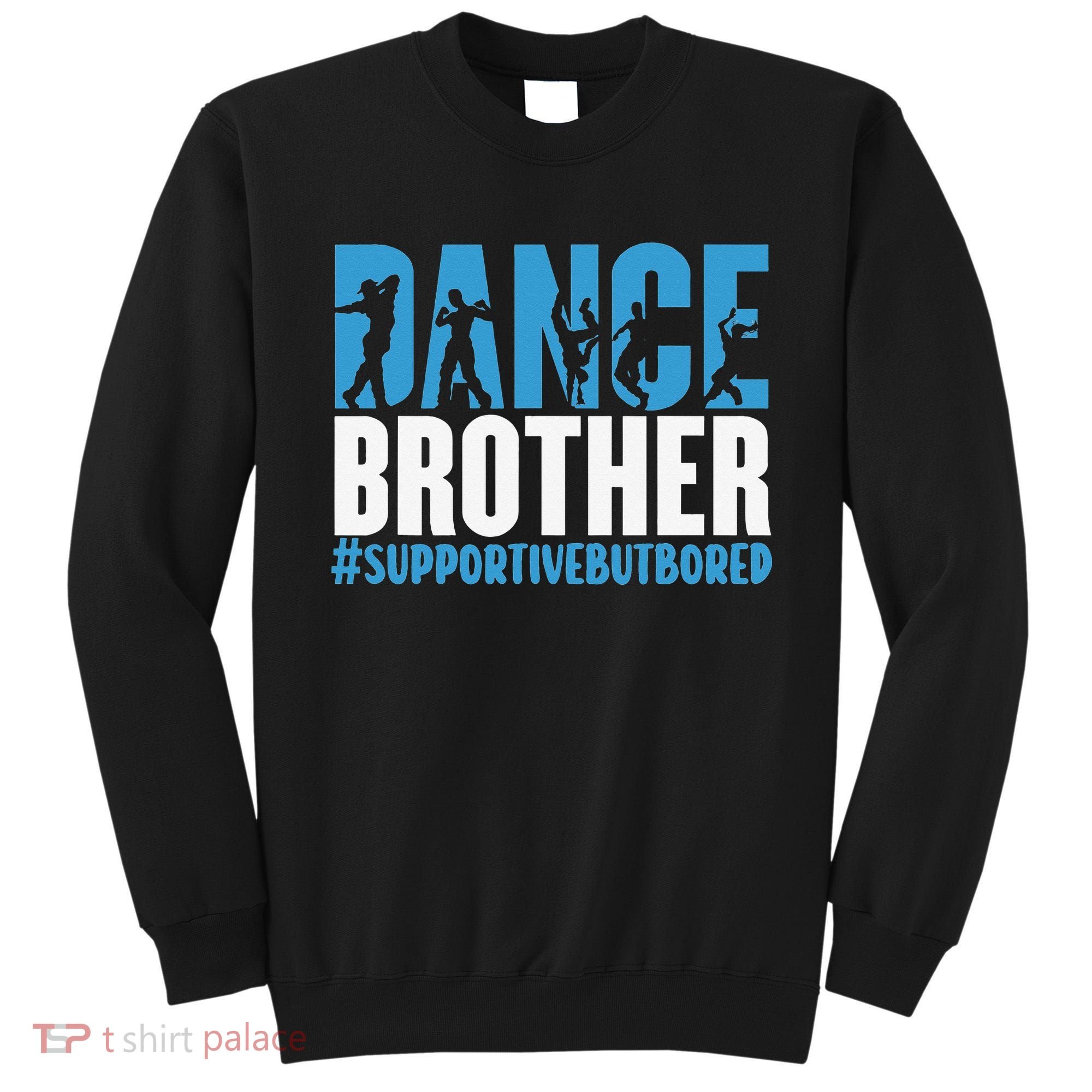Dance Brother Supportive But Bored Funny Dance Sister Sweatshirt
