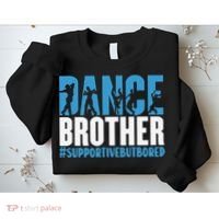 Dance Brother Supportive But Bored Funny Dance Sister Sweatshirt thumb 2