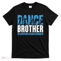 Dance Brother Supportive But Bored Funny Dance Sister T-Shirt thumb 0
