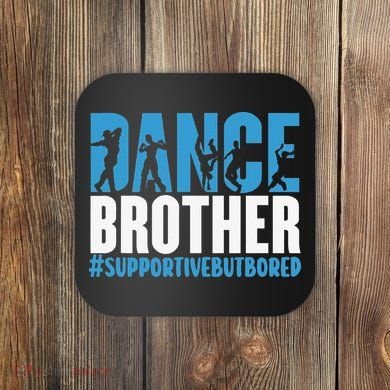 Dance Brother Supportive But Bored Funny Dance Sister Coaster