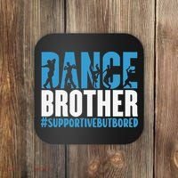 Dance Brother Supportive But Bored Funny Dance Sister Coaster thumb 0