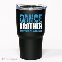 Dance Brother Supportive But Bored Funny Dance Sister Tumbler thumb 0