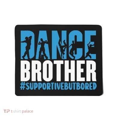 Dance Brother Supportive But Bored Funny Dance Sister Mousepad