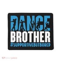Dance Brother Supportive But Bored Funny Dance Sister Mousepad thumb 0