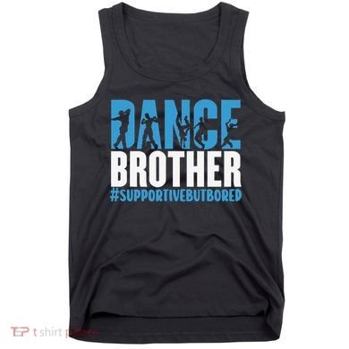 Dance Brother Supportive But Bored Funny Dance Sister Tank Top