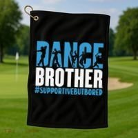 Dance Brother Supportive But Bored Funny Dance Sister Golf Towel thumb 1