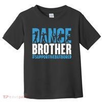 Dance Brother Supportive But Bored Funny Dance Sister Toddler T-Shirt thumb 0