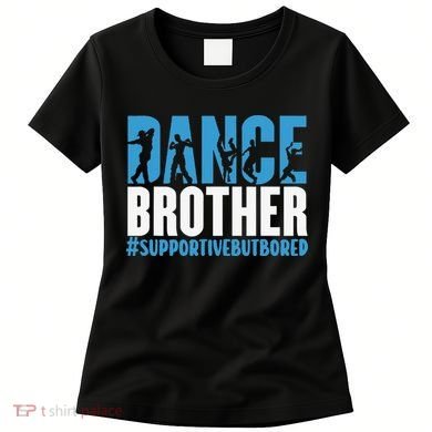 Dance Brother Supportive But Bored Funny Dance Sister Women's T-Shirt