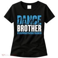 Dance Brother Supportive But Bored Funny Dance Sister Women's T-Shirt thumb 0