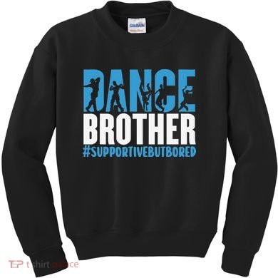 Dance Brother Supportive But Bored Funny Dance Sister Kids Sweatshirt