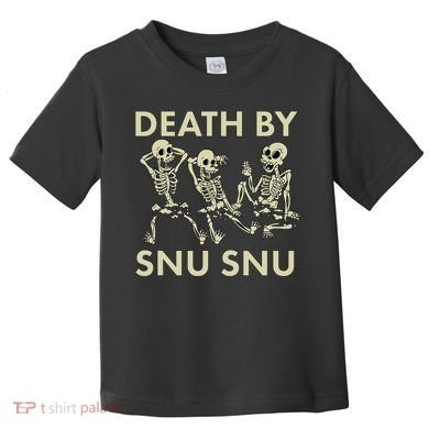 Death By Snu Snu Toddler T-Shirt
