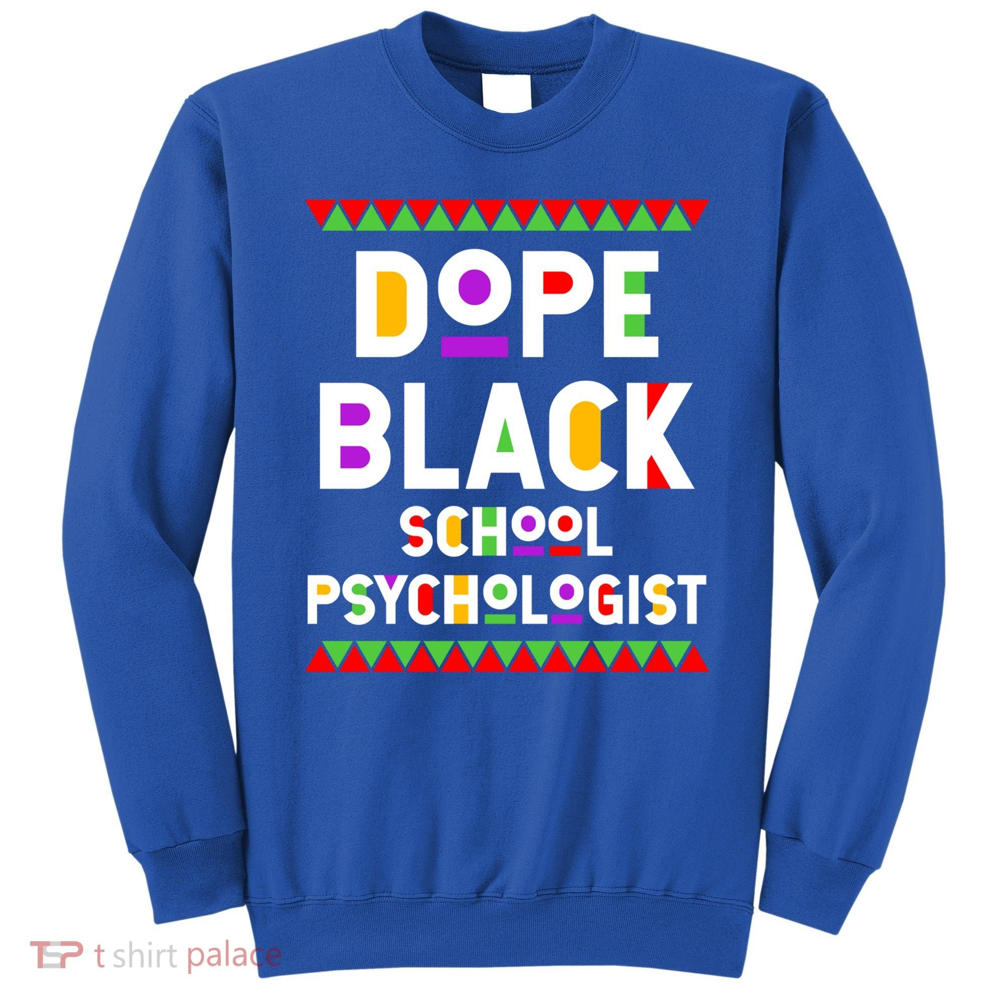 Dope Black School Psychologist African American Job Proud Funny Gift Sweatshirt