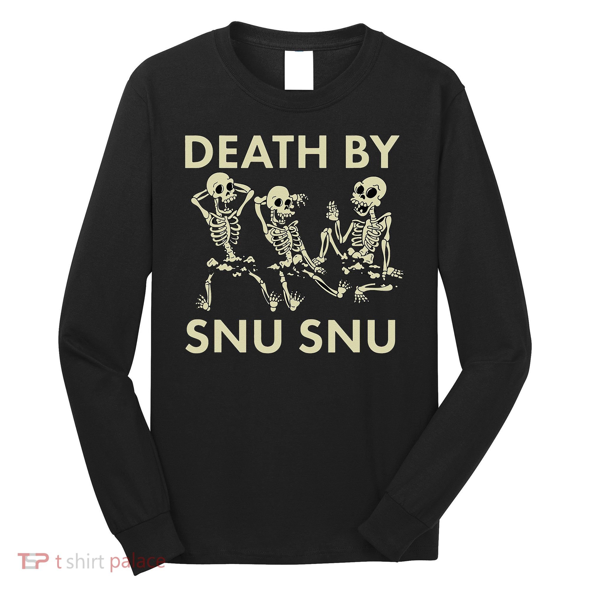 Death By Snu Snu Long Sleeve Shirt