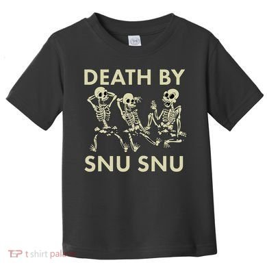 Death By Snu Snu Toddler T-Shirt