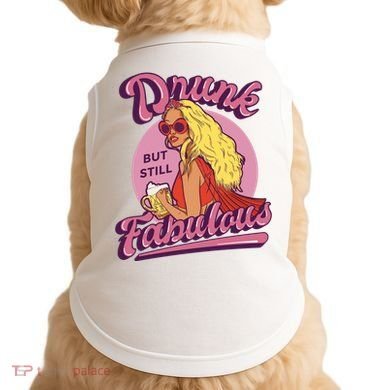 Drunk But Still Fabulous Doggie Tank