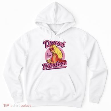 Drunk But Still Fabulous Hoodie