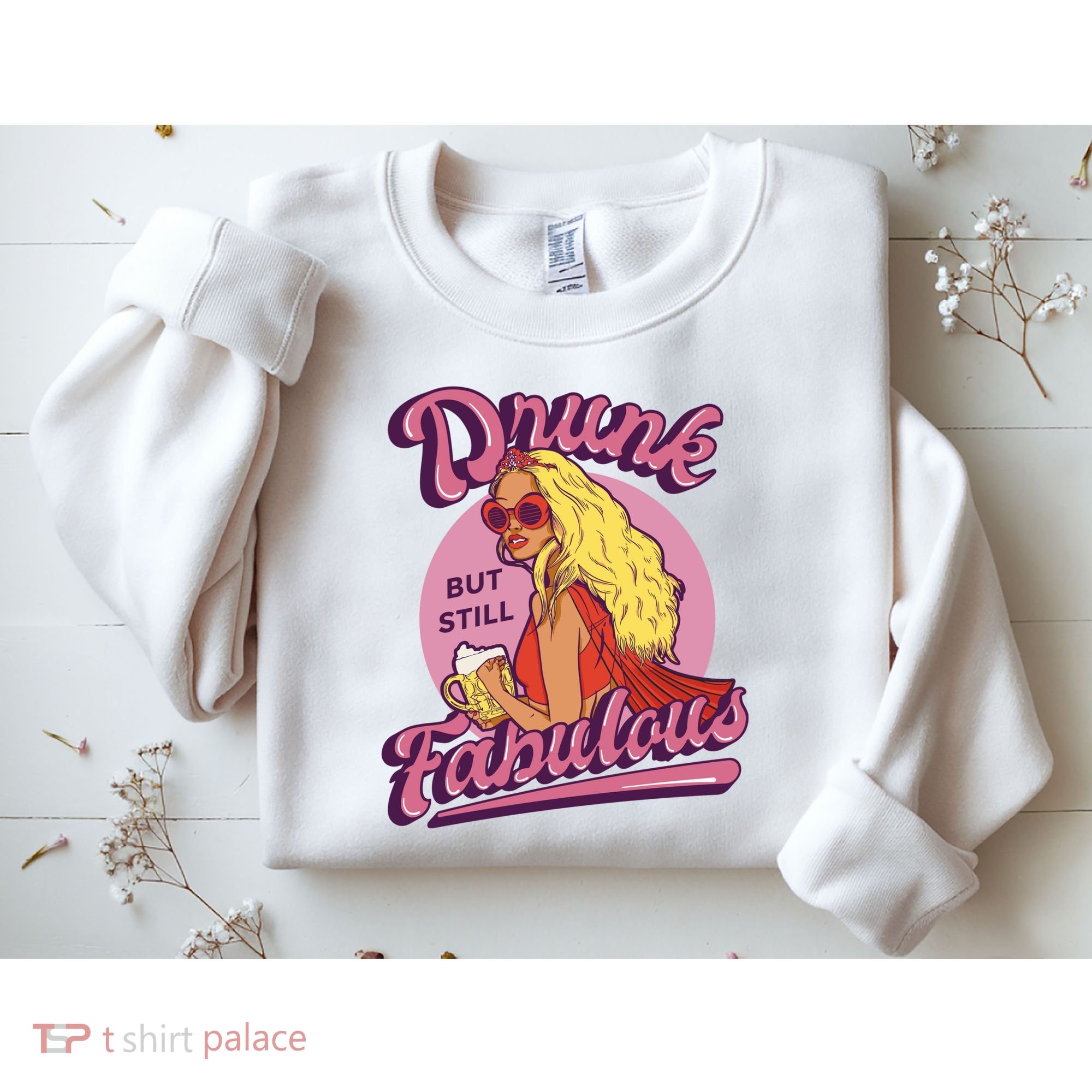 Drunk But Still Fabulous Sweatshirt