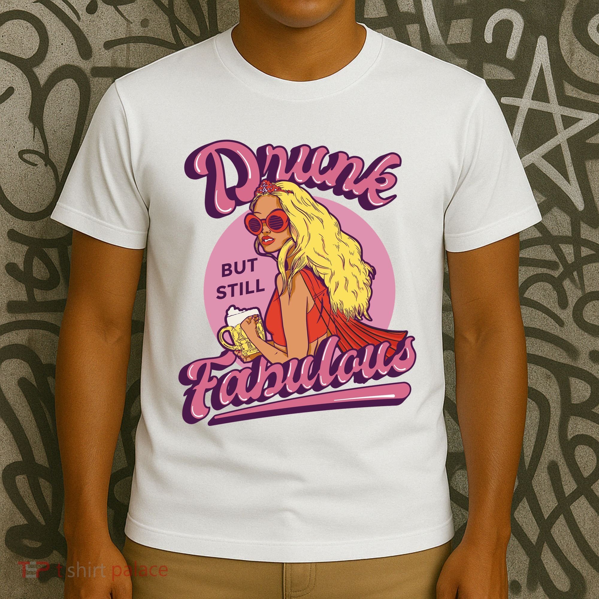 Drunk But Still Fabulous T-Shirt