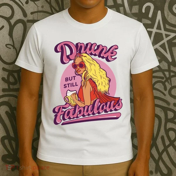 Drunk But Still Fabulous T-Shirt