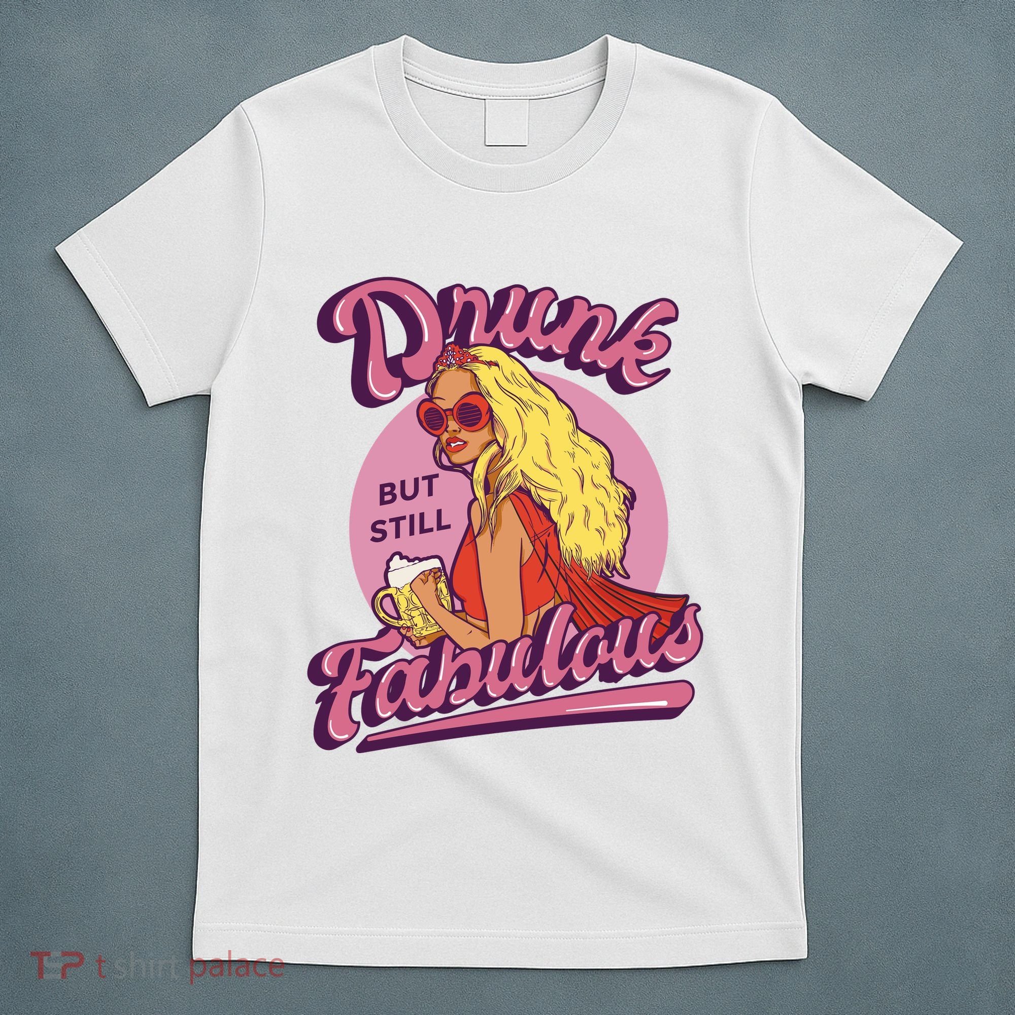 Drunk But Still Fabulous T-Shirt
