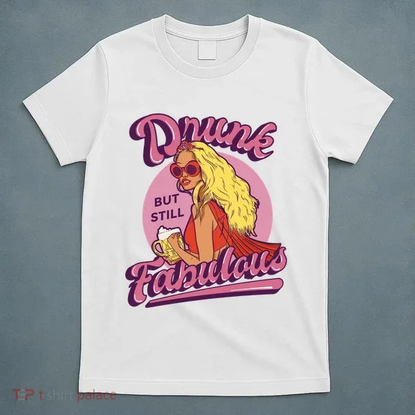 Drunk But Still Fabulous T-Shirt