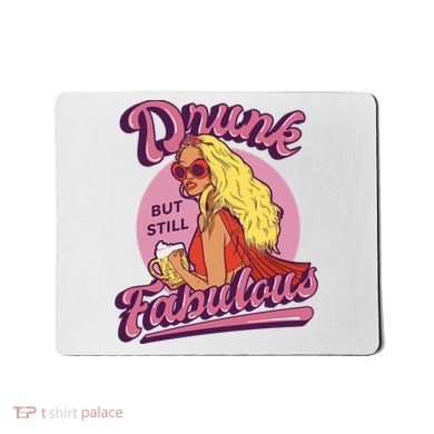 Drunk But Still Fabulous Mousepad