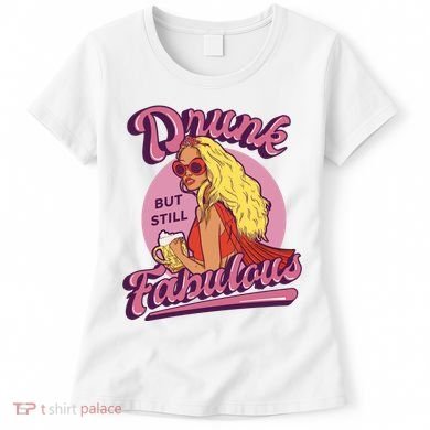 Drunk But Still Fabulous Women's T-Shirt