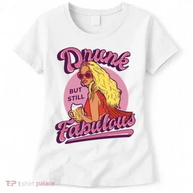Drunk But Still Fabulous Women's T-Shirt