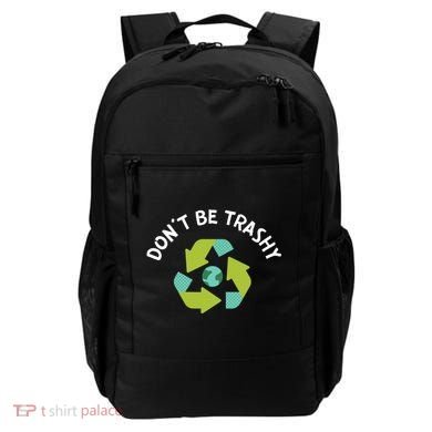 Don't Be Trashy Recycling Pun Environtalist Earth Day Cute Gift Backpack