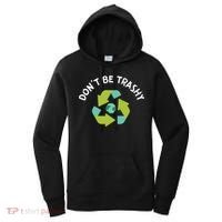Don't Be Trashy Recycling Pun Environtalist Earth Day Cute Gift Women's Hoodie thumb 0