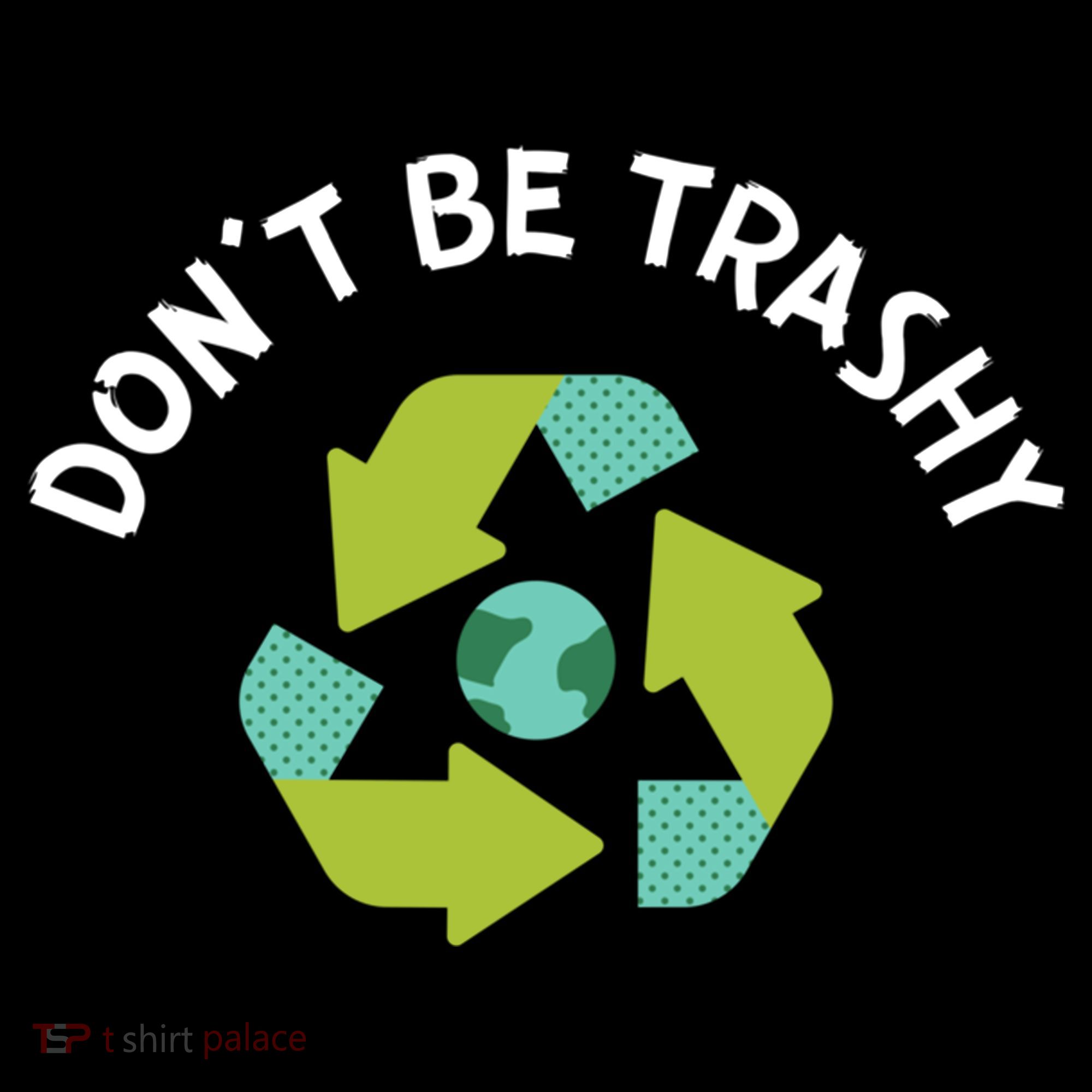 Don't Be Trashy Recycling Pun Environtalist Earth Day Cute Gift Women's Hoodie