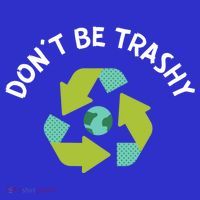 Don't Be Trashy Recycling Pun Environtalist Earth Day Cute Gift Long Sleeve Shirt thumb 2