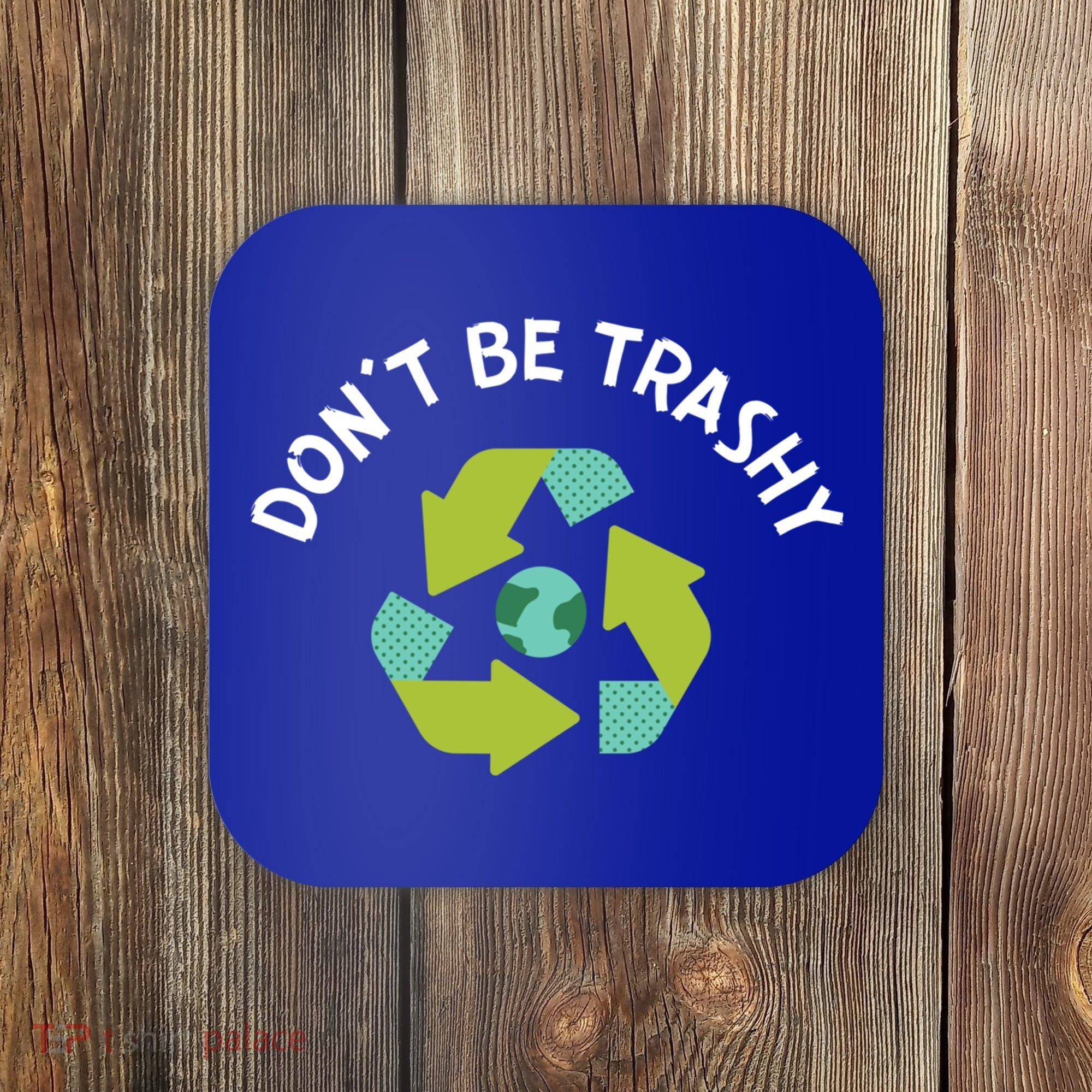 Don't Be Trashy Recycling Pun Environtalist Earth Day Cute Gift Coaster